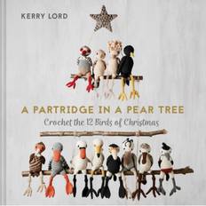 A Partridge in a Pear Tree: Crochet the 12 birds of... (Hardcover, 2020)