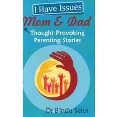 Mom and dad I Have Issues Mom & Dad: Thought-Provoking Parenting Stories