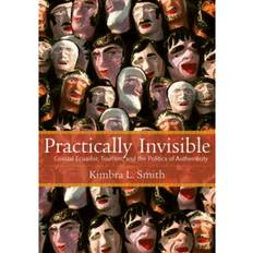 Practically Invisible: Coastal Ecuador, Tourism, and the... (Indbundet, 2015)