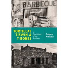 Books Tortillas, Tiswin, and T-Bones: A Food History of the.