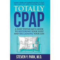 Cpap Totally Cpap: A Sleep Physician's Guide to Restoring Your Sleep and Reclaiming Your Life (Hæftet, 2017)