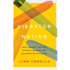 Sex toy Vibrator Nation: How Feminist Sex-Toy Stores Changed the... (Hardcover, 2017)