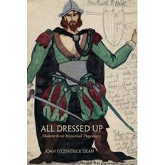 All Dressed Up: Modern Irish Historical Pageantry (Hæftet, 2017)