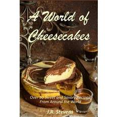 World of sweet A World of Cheesecakes: Over 50 Sweet and Savory Recipes from Around the World (Paperback, 2016)