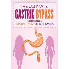 Gastric bypass The Ultimate Gastric Bypass Cookbook - Gastric Bypass for Dummies: Over 25 Gastric Bypass Recipes You Can't Resist (Hæftet, 2016)