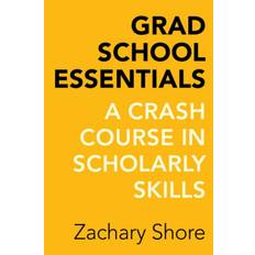 Grad School Essentials: A Crash Course in Scholarly Skills (Paperback, 2015)