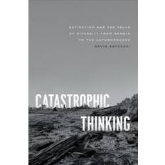 Catastrophic Thinking: Extinction and the Value of... (Hardcover, 2020)