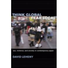 Global sex Think Global, Fear Local: Sex, Violence, and Anxiety in... (Indbundet, 2006)