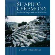 Shaping Ceremony: Monumental Steps and Greek Architecture (Indbundet, 2014)