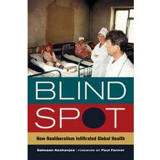 Global spot Blind Spot: How Neoliberalism Infiltrated Global Health (Indbundet, 2014)