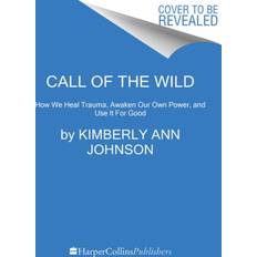 Call of the Wild: How We Heal Trauma, Awaken Our Own... (Inbunden, 2021)