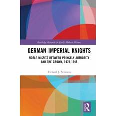 Imperial knights German Imperial Knights: Noble Misfits between Princely... (Indbundet, 2020)