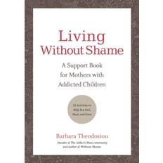 Living Without Shame: A Support Book for Mothers with. (2020)