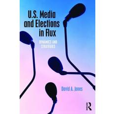 U.S. Media and Elections in Flux: Dynamics and Strategies (2016)