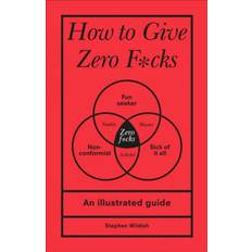 Bøger How to Give Zero F*cks (Indbundet, 2020)