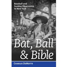 Baseball bat Bat, Ball, & Bible: Baseball and Sunday Observance in... (Indbundet, 2012)