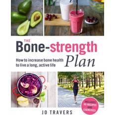 The Bone-strength Plan: How to increase bone health to. (2021)