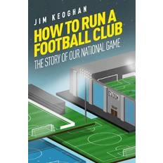 Livres How to Run a Football Club: The Story of Our National Game (Broché, 2020)