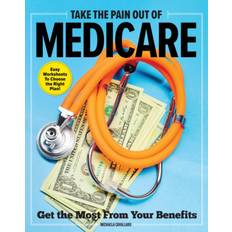 Take The Pain Out Of Medicare: How to Get the Most From. (2020)