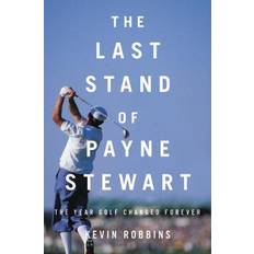 The Last Stand of Payne Stewart: The Year Golf Changed... (Indbundet, 2019)