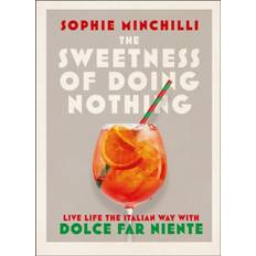 The Sweetness of Doing Nothing: Living Life the Italian... (Hardcover, 2021)