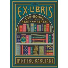 Ex Libris: 100+ Books to Read and Reread (Hardcover, 2020)