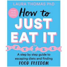 Just eat How to Just Eat It: A Step-by-Step Guide to Escaping. (2021)