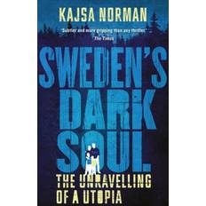 Sweden's Dark Soul: The Unravelling of a Utopia (Paperback, 2020)