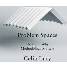 Problem Spaces: How and Why Methodology Matters (Paperback, 2020)