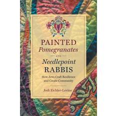 Painted Pomegranates and Needlepoint Rabbis: How Jews. (2020)