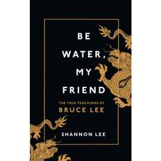 Be Water, My Friend: The True Teachings of Bruce Lee (Indbundet, 2020)
