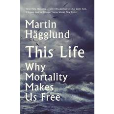 This Life: Why Mortality Makes Us Free (Häftad, 2020)