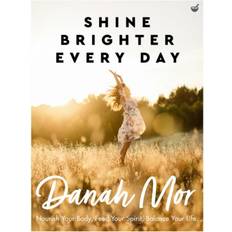 Shine Brighter Every Day: Nourish Your Body, Feed Your. (2020)