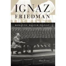 Ignaz Friedman: Romantic Master Pianist (Inbunden, 2009)