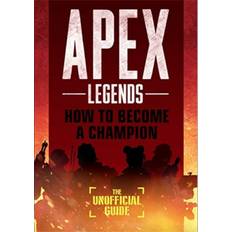 Bøker Apex Legends: How to Become A Champion (The Unofficial. (2019)