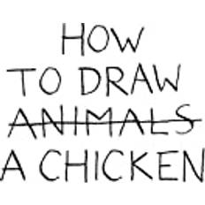 How to draw How to Draw a Chicken (Hardcover, 2013)