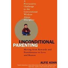 Unconditional Parenting: Moving from Rewards and Punishments to Love and Reason (Paperback, 2006)