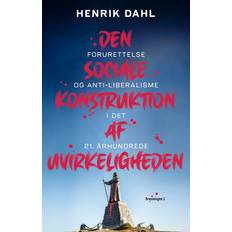 Henrik dahl den sociale konstruktion af uvirkeligheden Den sociale konstruktion af uvirkeligheden: forurettelse og antiliberalisme i det 21. århundrede (E-bog, 2020)