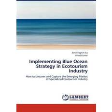 Blue ocean strategy Implementing Blue Ocean Strategy In Ecotourism Industry