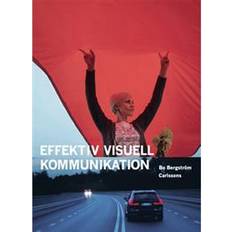 Effektiv visuell kommunikation Effektiv visuell kommunikation : om nyheter, reklam, information och identitet i vår visuella kultur (Booklet) (Häftad, 2021)