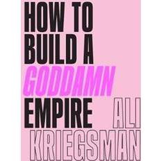 How to Build a Goddamn Empire (Hardcover)