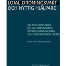 Lojal ordningsvakt och nyttig hjälpare : Om rollkonflikter mellan Försäkringskassans handläggare och sjukskrivande läkare (Häftad)