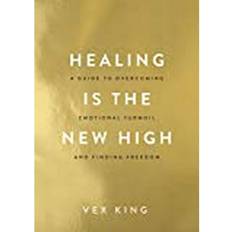 Healing Is the New High: A Guide to Overcoming Emotional Turmoil and Finding Freedom: (Paperback, 2021)