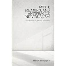 Myth, Meaning, and Antifragile Individualism: On the Ideas of Jordan Peterson (Häftad)