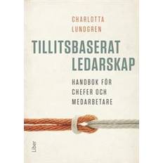 Tillitsbaserat ledarskap Tillitsbaserat ledarskap handbok för chefer och medarbetare (Häftad)