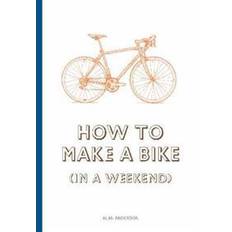 Science & Technology Books How to Build a Bike (in a Weekend) (Hardcover)