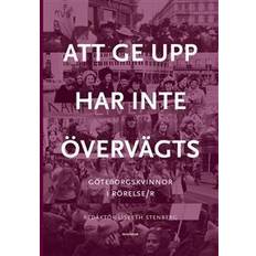 Att ge upp har inte övervägts : Göteborgskvinnor i rörelse/r (Inbunden)