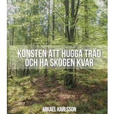 Konsten att hugga träd och ha skogen kvar (Häftad)