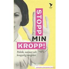 Stopp min kropp Stopp min kropp! : Politik, normer och kroppslig integritet (Inbunden)