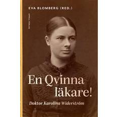 En Qvinna läkare! Doktor Karolina Widerström (Inbunden)